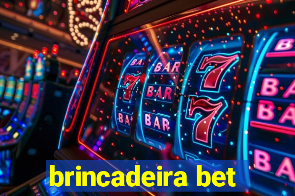 brincadeira bet